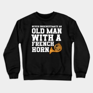 Never Underestimate An Old Man With A French Horn Crewneck Sweatshirt